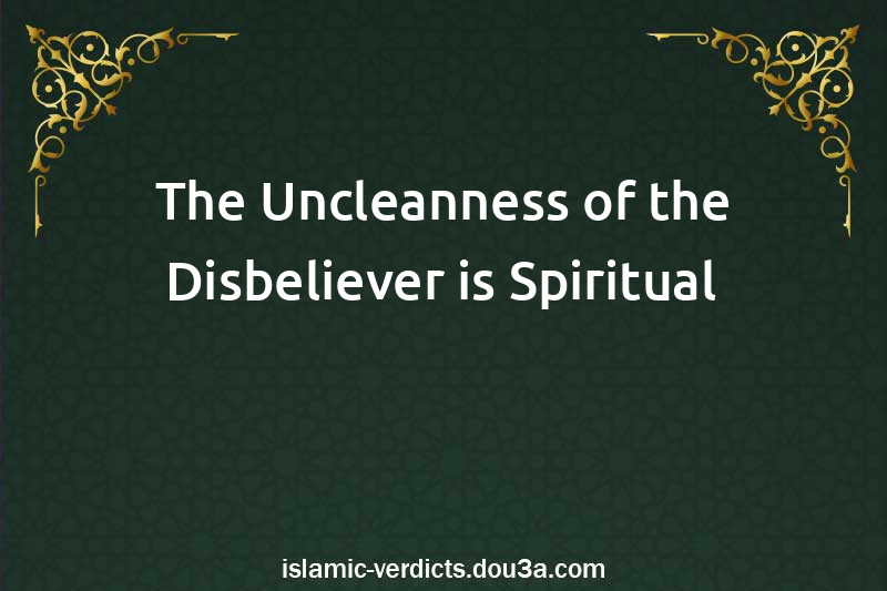 The Uncleanness of the Disbeliever is Spiritual