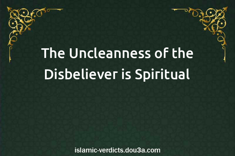 The Uncleanness of the Disbeliever is Spiritual