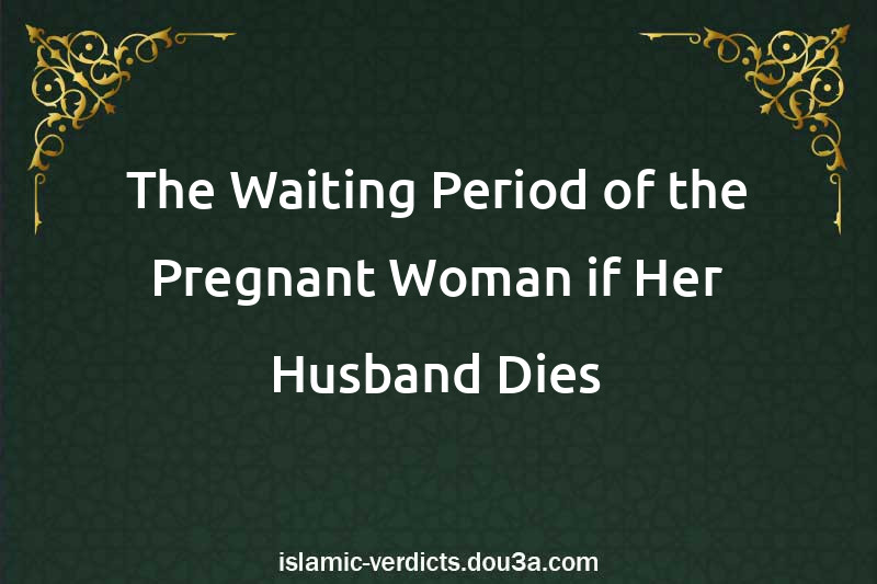 The Waiting Period of the Pregnant Woman if Her Husband Dies