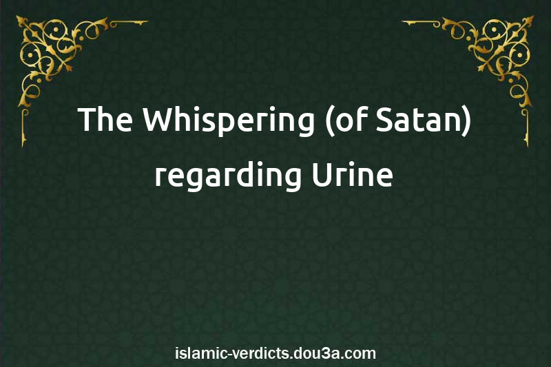 The Whispering (of Satan) regarding Urine