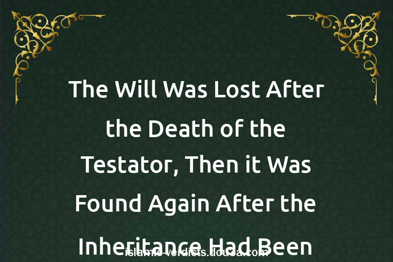 The Will Was Lost After the Death of the Testator, Then it Was Found Again After the Inheritance Had Been Distributed