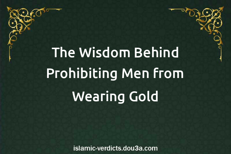 The Wisdom Behind Prohibiting Men from Wearing Gold