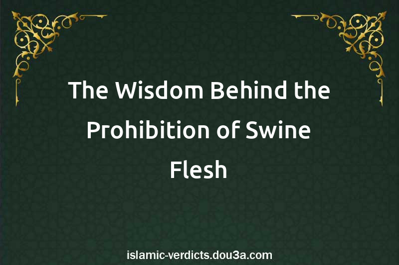 The Wisdom Behind the Prohibition of Swine Flesh