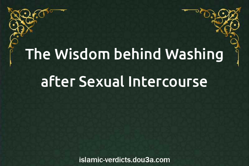 The Wisdom behind Washing after Sexual Intercourse