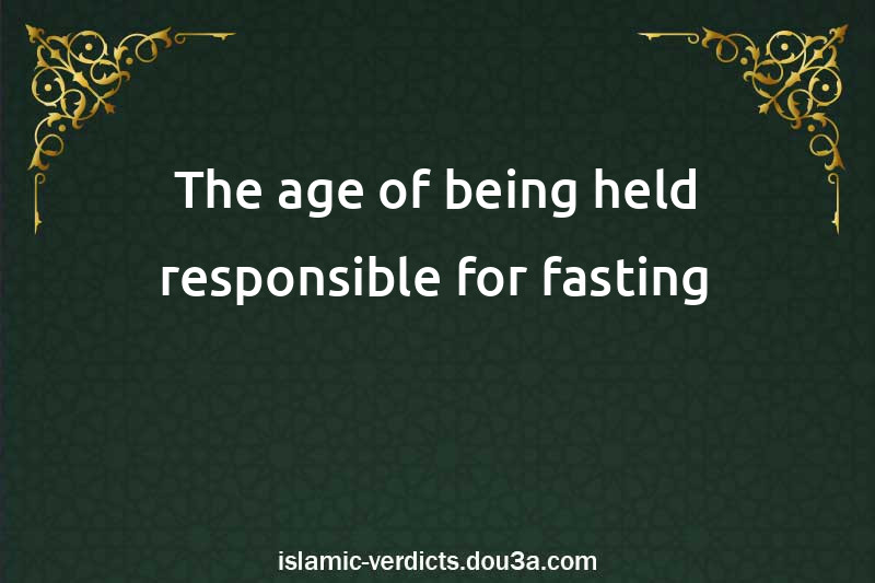 The age of being held responsible for fasting