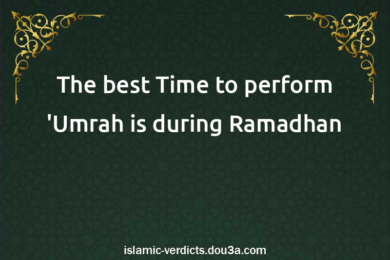 The best Time to perform 'Umrah is during Ramadhan