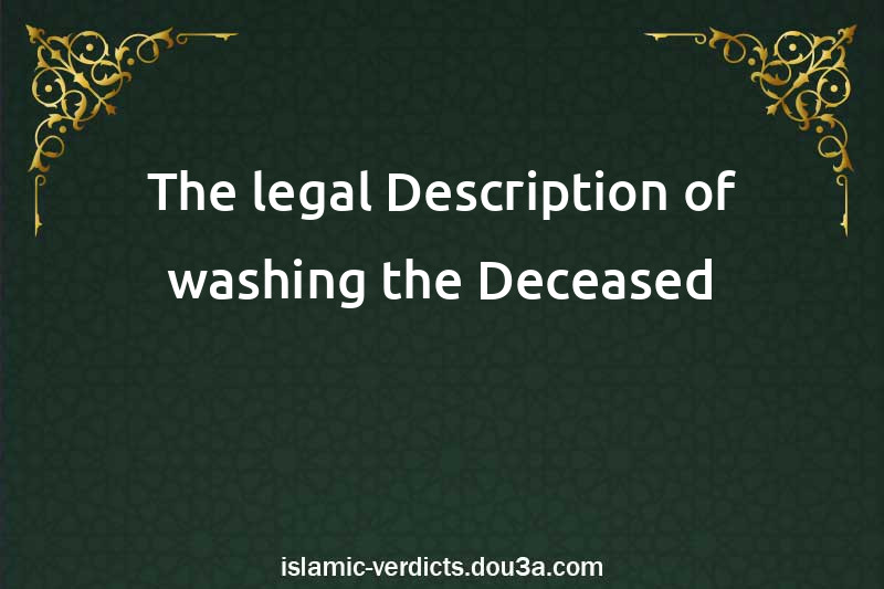 The legal Description of washing the Deceased