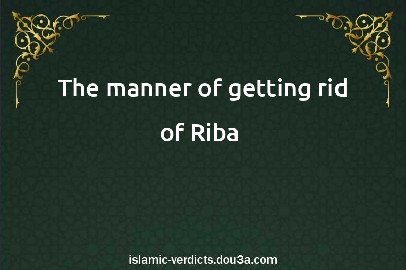 The manner of getting rid of Riba 