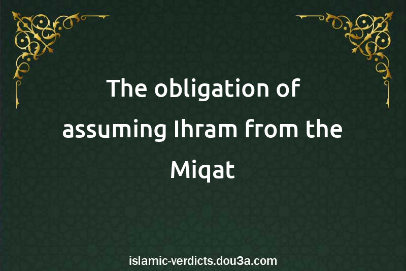 The obligation of assuming Ihram from the Miqat