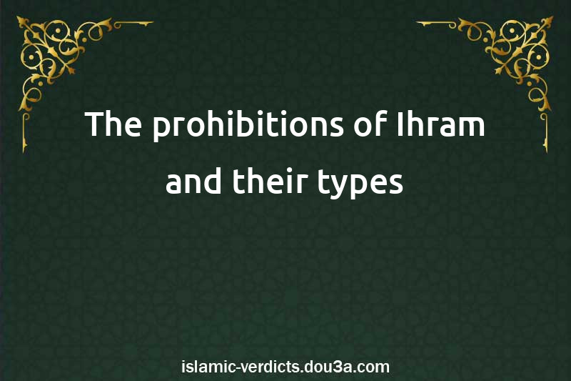 The prohibitions of Ihram and their types