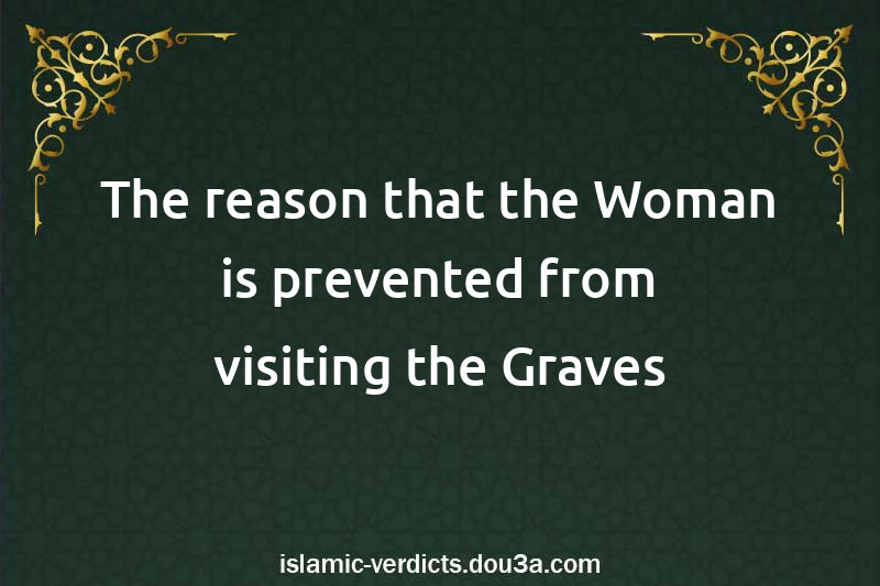 The reason that the Woman is prevented from visiting the Graves