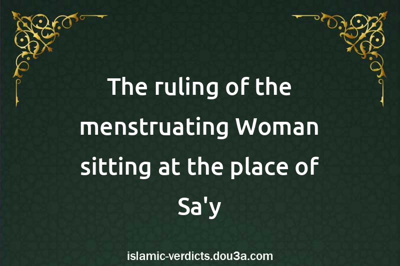 The ruling of the menstruating Woman sitting at the place of Sa'y