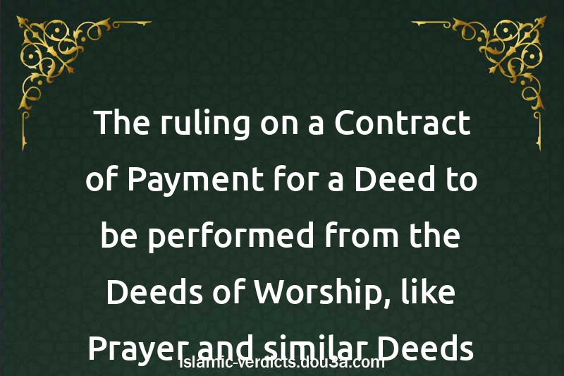 The ruling on a Contract of Payment for a Deed to be performed from the Deeds of Worship, like Prayer and similar Deeds