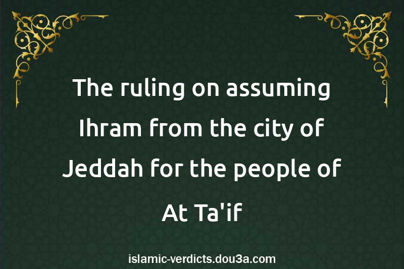 The ruling on assuming Ihram from the city of Jeddah for the people of At-Ta'if