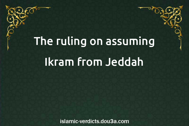 The ruling on assuming Ikram from Jeddah