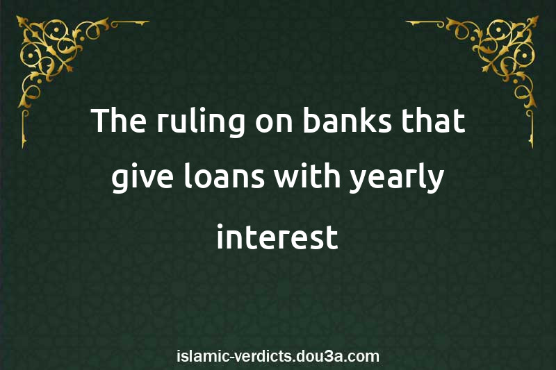 The ruling on banks that give loans with yearly interest