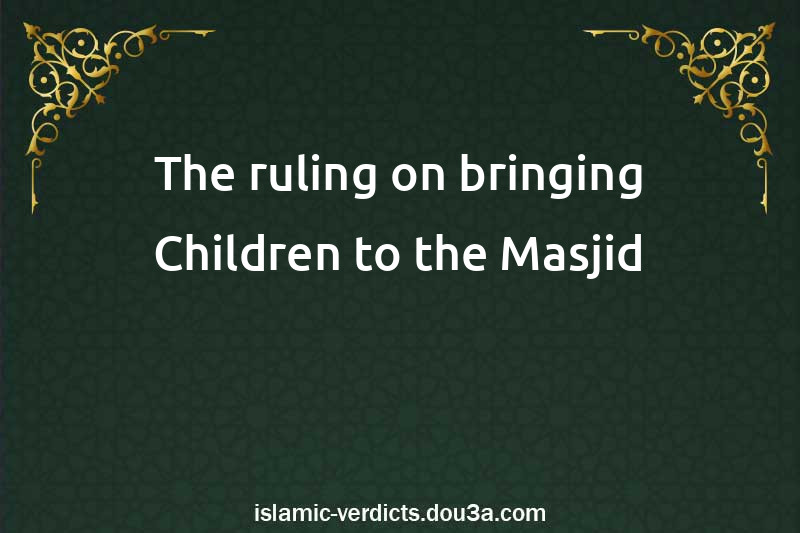 The ruling on bringing Children to the Masjid