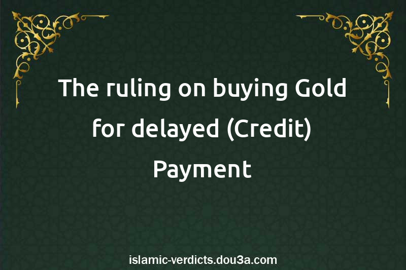 The ruling on buying Gold for delayed (Credit) Payment