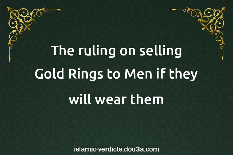 The ruling on selling Gold Rings to Men if they will wear them