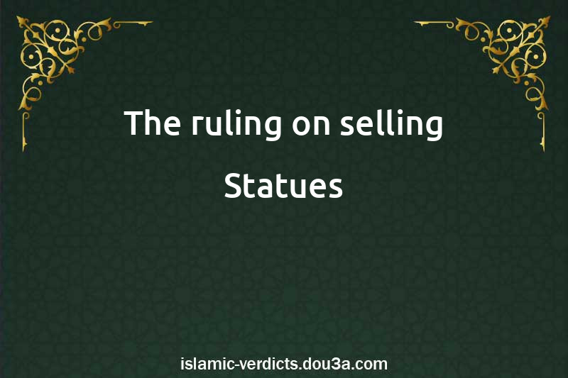 The ruling on selling Statues