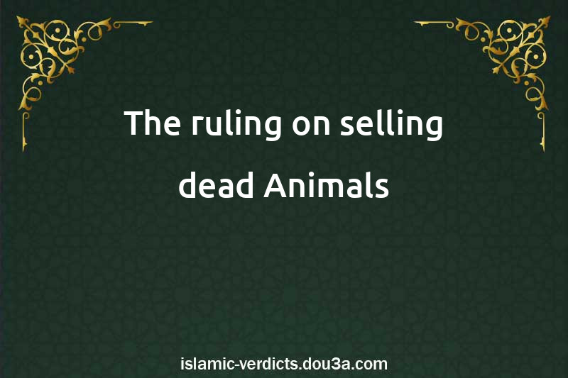 The ruling on selling dead Animals