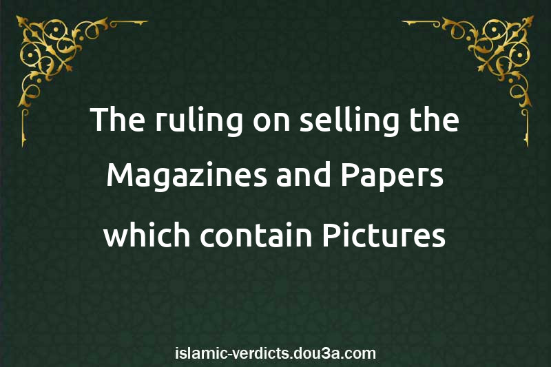 The ruling on selling the Magazines and Papers which contain Pictures