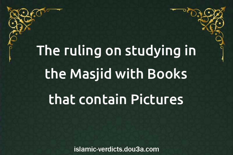 The ruling on studying in the Masjid with Books that contain Pictures