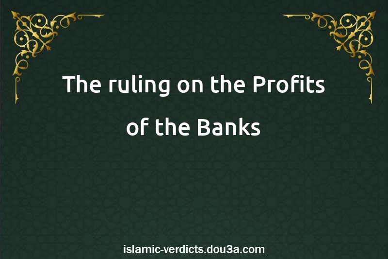 The ruling on the Profits of the Banks