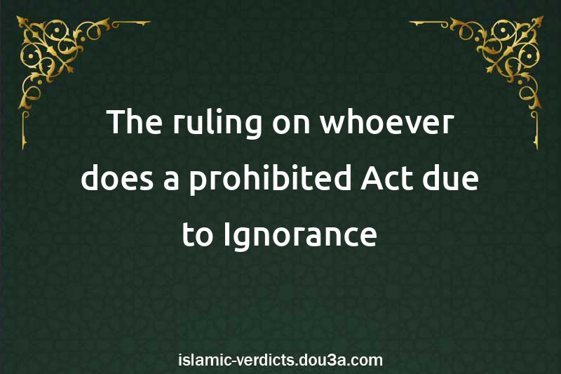 The ruling on whoever does a prohibited Act due to Ignorance