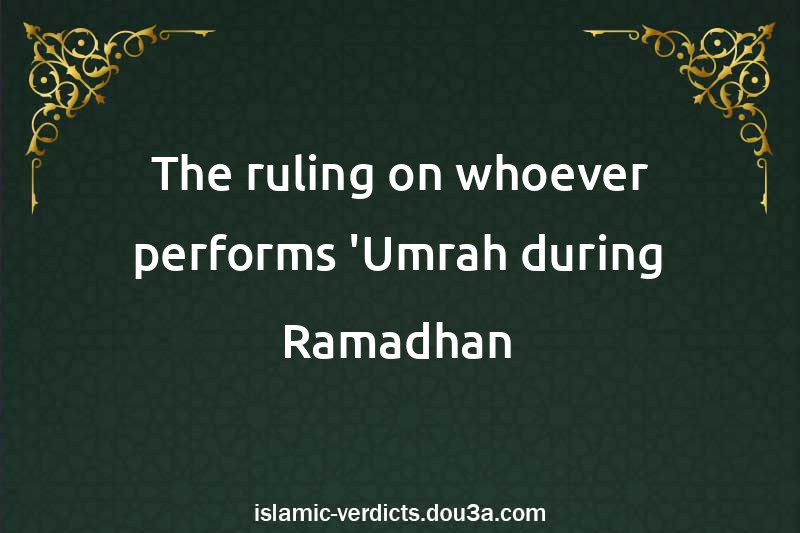 The ruling on whoever performs 'Umrah during Ramadhan