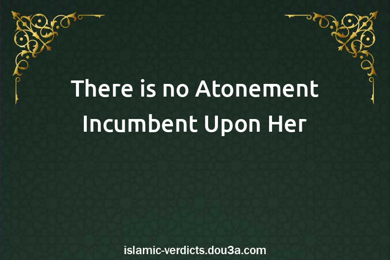 There is no Atonement Incumbent Upon Her