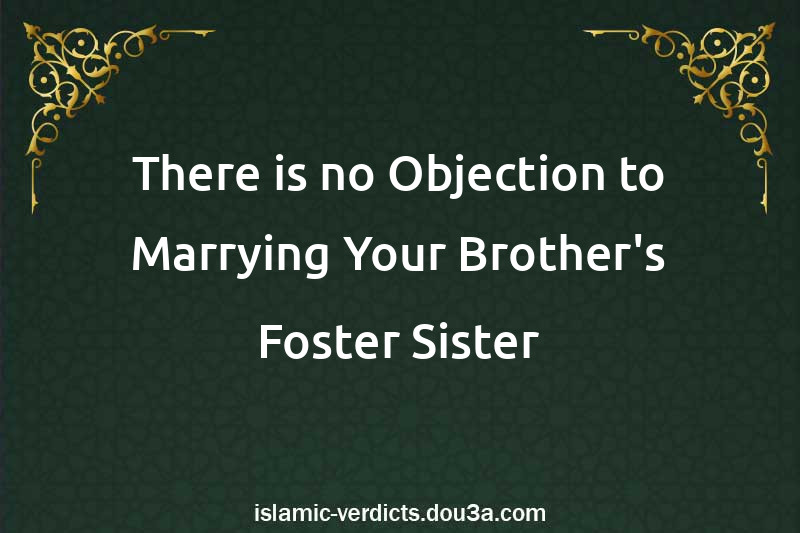 There is no Objection to Marrying Your Brother's Foster Sister