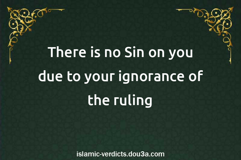 There is no Sin on you due to your ignorance of the ruling