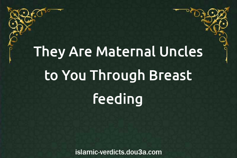 They Are Maternal Uncles to You Through Breast-feeding