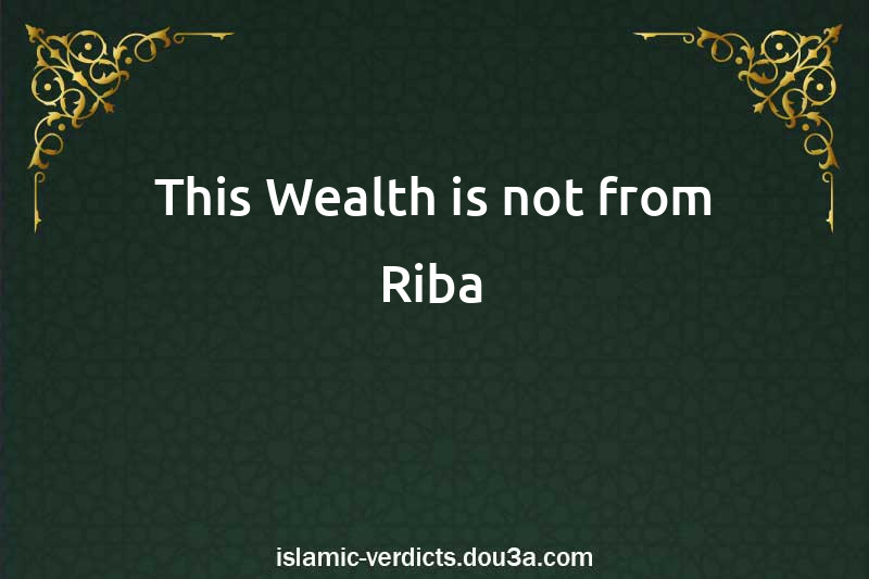 This Wealth is not from Riba