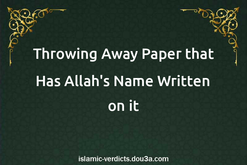 Throwing Away Paper that Has Allah's Name Written on it