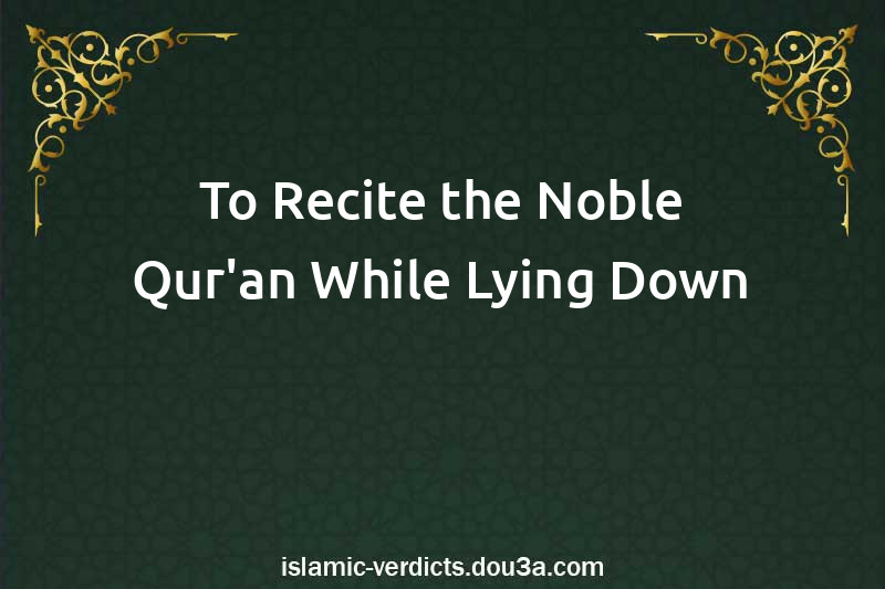 To Recite the Noble Qur'an While Lying Down