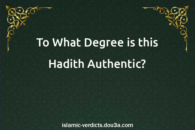 To What Degree is this Hadith Authentic?