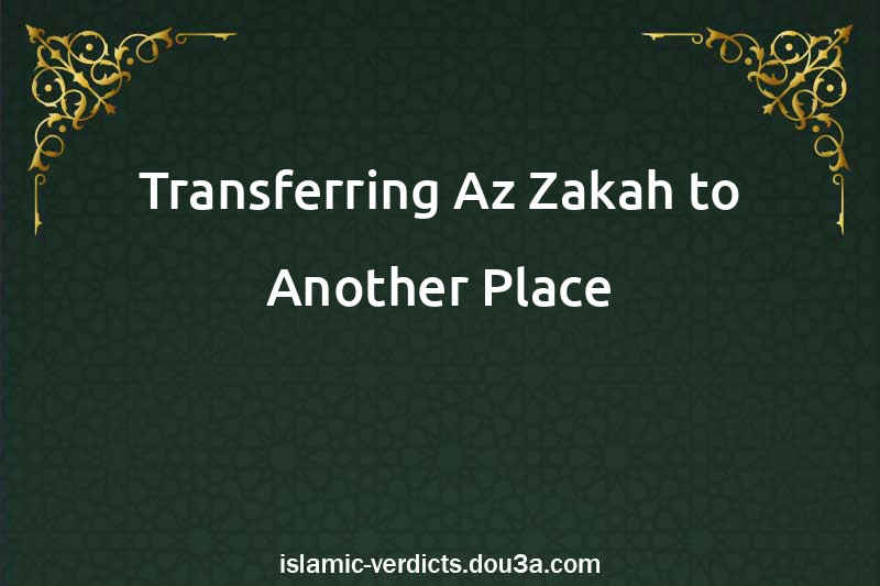 Transferring Az-Zakah to Another Place