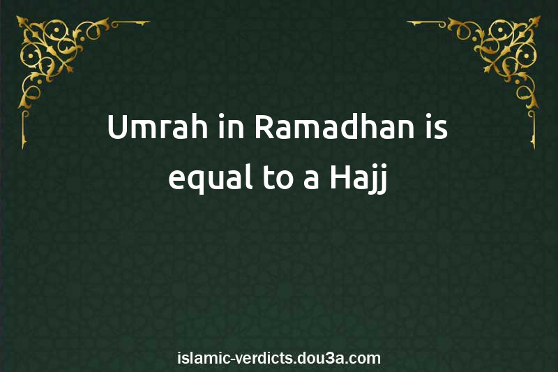 Umrah in Ramadhan is equal to a Hajj