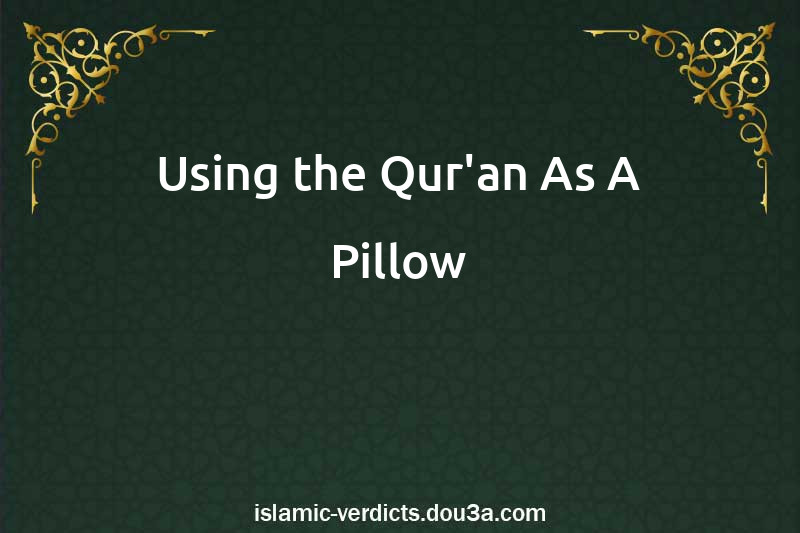 Using the Qur'an As A Pillow