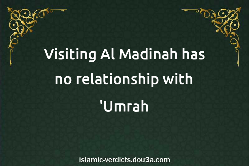 Visiting Al-Madinah has no relationship with 'Umrah