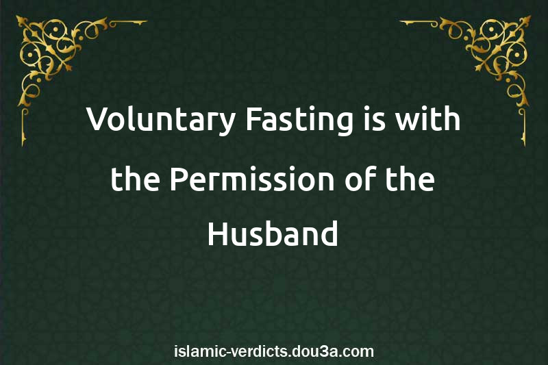 Voluntary Fasting is with the Permission of the Husband