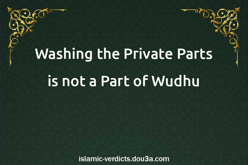 Washing the Private Parts is not a Part of Wudhu