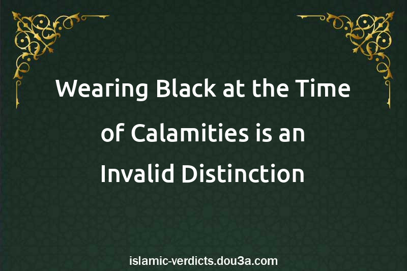 Wearing Black at the Time of Calamities is an Invalid Distinction