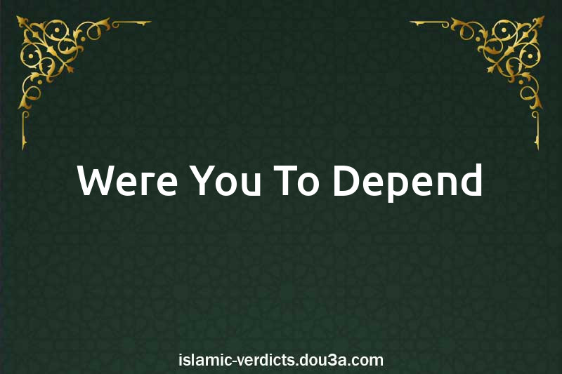 Were You To Depend