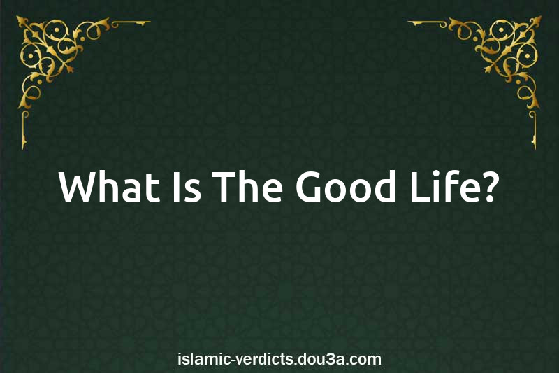 What Is The Good Life?