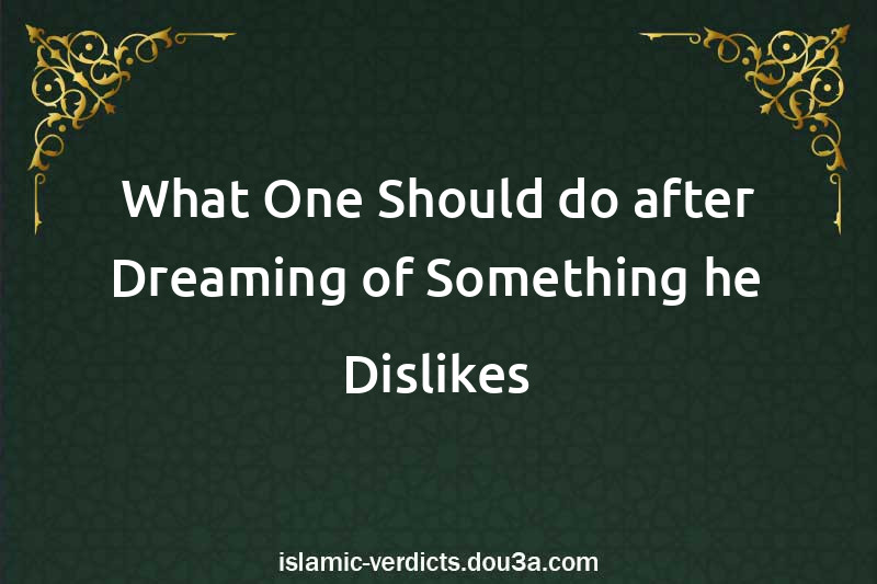 What One Should do after Dreaming of Something he Dislikes