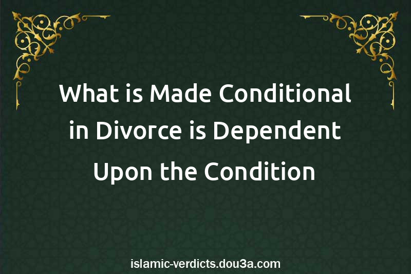 What is Made Conditional in Divorce is Dependent Upon the Condition