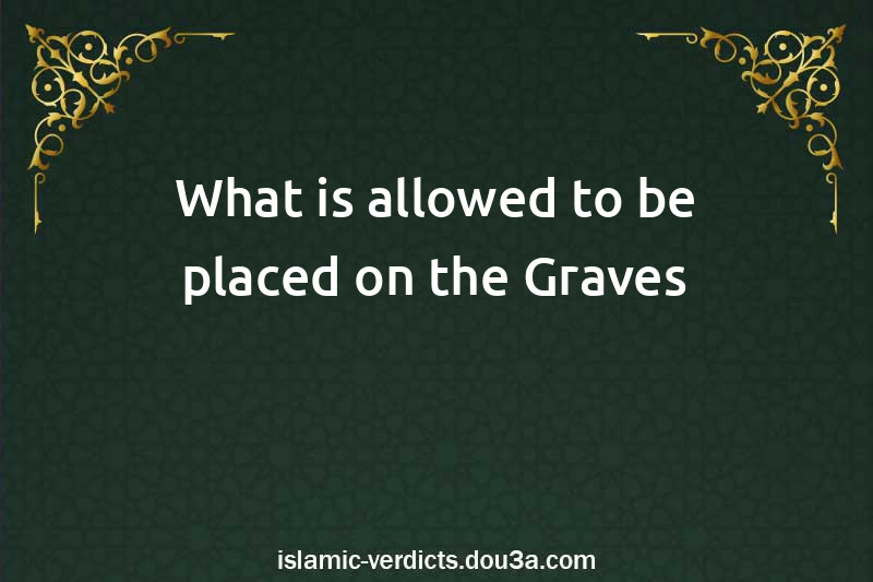 What is allowed to be placed on the Graves